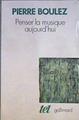 Penser la musique aujourd'hui | 167432 | Boulez, Pierre