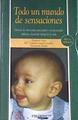 Todo un mundo de sensaciones: métodos de autoayuda para padres y profesionales aplicado al periodo i | 170485 | Fodor Harsanyi, Elizabeth/Morán, Montserrat/García-Castellón Valentín-Gamazo, María del Carmen