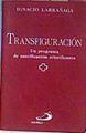 Transfiguración Un programa de santificación cristificante | 185047 | Larrañaga Orbegozo, Ignacio