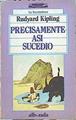 Precisamente Así Sucedio | 11466 | Kipling Rudyard