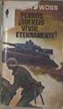 Perros queréis vivir eternamente? | 172004 | Wöss, Fritz