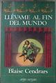 Llévame Al Fin Del Mundo | 35676 | Cendrars Blaise