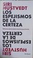 Los espejismos de la certeza Reflexiones sobre la relación entre el cuerpo y la mente | 149660 | Siri, Hustvedt