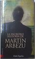 La increible historia de Martín Arbezu | 128026 | Egaña, iñaki