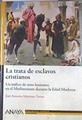 La trata de esclavos cristianos Un tráfico de seres humanos en el Mediterráneo durante la Edad Moder | 180041 | Martínez Torres, José Antonio