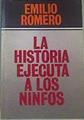La historia ejecuta a los ninfos | 164321 | Romero, Emilio