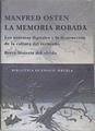 La memoria robada : los sistemas digitales y la destrucción de la cultura del recuerdo, breve histor | 171327 | Osten, Manfred