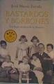 Bastardos y Borbones : los hijos secretos de la dinastía | 163421 | Zavala, José María (1963-)