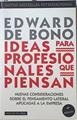 Ideas para profesionales que piensan: nuevas consideraciones sobre el pensamiento lateral aplicadas | 123502 | De Bono, Edward