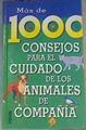 Mas de 1000 consejos para el cuidado de los animales de compañía | 167463 | Varios