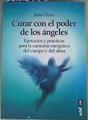 Curar con el poder de los Ángeles Ejercicios y prácticas para la curación energética de cuerpo y alm | 161658 | Jana Haas