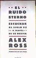 El ruido eterno | 185458 | Ross, Alex (1968- )
