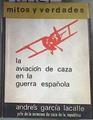 La aviacion de caza en la guerra española Mitos y Verdades | 179927 | Andres Garcia Lacalle