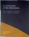 La economía como ideología: mitos, fantasias y creencias de la ciencia económica | 186866 | Cabo Airas, José María