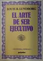 El Arte de ser ejecutivo | 128966 | Lundborg, Louis B.