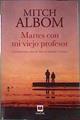 Martes con mi viejo profesor : un testimonio sobre la vida, la amistad y el amor | 187299 | Albom, Mitch (1958-)