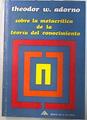 Sobre la metacrítica de la teoría del conocimiento | 134524 | Adorno, Theodor W