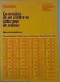 La Solución De Los Conflictos Colectivos De Trabajo | 53016 | García Manuel, Alonso