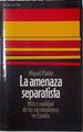 La amenaza separatista: Mito y realidad de los nacionalismos en España. | 123444 | Platón, Miguel