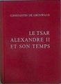 Le Tsar Alexandre II et Son Temps | 153342 | Constantin De Grunwald