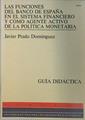 Funciones Banco España en sistema financiero y como agente activo politi monetaria. (Guia Didactica) | 137596 | Prado Domínguez, Javier