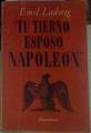 Tu tierno esposo Napoleón -Ensayo sobre las cartas de Napoleon a Mª Luisa | 155858 | Ludwig, Emil
