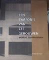 Een symfonie van zes gebouwen. Architect Han Westelaken | 174836 | HILDE DE.ET AL HAAN
