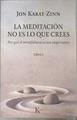 La meditación no es lo que crees  por qué el mindfulness es tan importante | 178209 | Kabat-Zinn, Jon (1944-)
