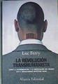 La revolución transhumanista cómo la tecnomedicina y la uberización del mundo van a transformar nu | 168860 | Ferry, Luc (1951-)