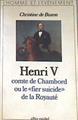 Henri V, comte de Chambord, ou le « Fier Suicide » de la royauté | 172581 | Christine de Buzon