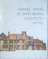 Manuel María de Smith Ibarra Arquitecto 1879-1956 ( Exposición ) | 96644 | ( Proyecto, diseño y coordinación), Francisco Javier Garcia de La Torre/( proyecto, diseño y coordinación), Bernardo L. Garcia de La Torre