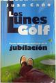 Los lunes al golf : pistas sabias para disfrutar de la jubilación | 133738 | Caño Díaz, Juan