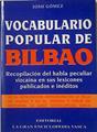 Vocabulario popular de Bilbao. | 82833 | Josu Gómez
