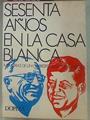 Sesenta Años En La Casa Blanca / Memorias De Un Corresponsal | 56644 | Krock, Arthur