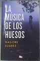 La música de los huesos | 175131 | Suárez, Nagore (1994-)