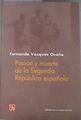 Pasión y muerte de la Segunda República española | 179880 | Vázquez Ocaña, Fernando