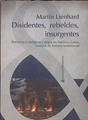 Disidentes, rebeldes, insurgentes Resistencia indígena y negra en América Latina | 183372 | Lienhard, Martin