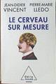 Le Cerveau sur mesure | 120588 | Vicent, Jean Didier/Lledo, Pierre Marie