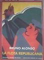 La flota republicana y la guerra civil de España  : memorias de su comisario general | 179686 | Alonso, Bruno