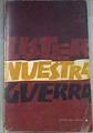 NUESTRA GUERRA. APORTACIONES PARA UNA HISTORIA DE LA GUERRA NACIONAL REVOLUCIONARIA DEL PUEBLO ESPAÑ | 180730 | LISTER, Enrique.