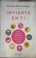 Invierte en ti : cómo organizar tu economía en 11 pasos para vivir mejor | 178039 | Santiago, Natalia de