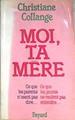 Moi, ta mère: Ce que les parents n'osent pas dire. Ce que les jeunes ne veulent pas entendre. | 172664 | Christiane Collange