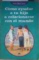 Cómo ayudar a tu hijo a relacionarse con el mundo | 186739 | Menezo García, Daniel/Olsen Laney, Marti