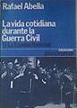 La vida cotidiana durante la Guerra Civil: I la España nacional | 101245 | Abella, Rafael
