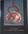 La cerámica en la América precolombina, del 17 de diciembre de 1992 al 20 de enero de 1993 | 161391 | VVAA