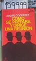 Cómo se Prepara y Dirige una Reunión | 159999 | Coqueret, André