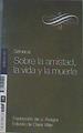 Sobre la amistad, la vida y la muerte | 167710 | Séneca, Lucio Anneo
