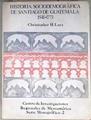 HISTORIA SOCIODEMOGRAFICA DE SANTIAGO DE GUATEMALA 1541-1773 | 182834 | LUTZ, Christopher H.