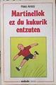 Martinellok ez du kukurik entzuten | 139799 | Aristi Urtuzaga, Pako/ilustrador, Jon Zabaleta