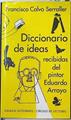 Diccionario de ideas recibidas del pintor Eduardo Arroyo | 89080 | Calvo Serraller, Francisco